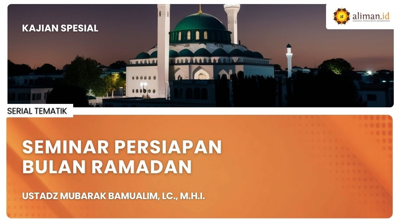 LIVE Serial Tematik | Ustadz Mubarak Bamualim, Lc., M.H.I. - Seminar Persiapan Bulan Ramadan