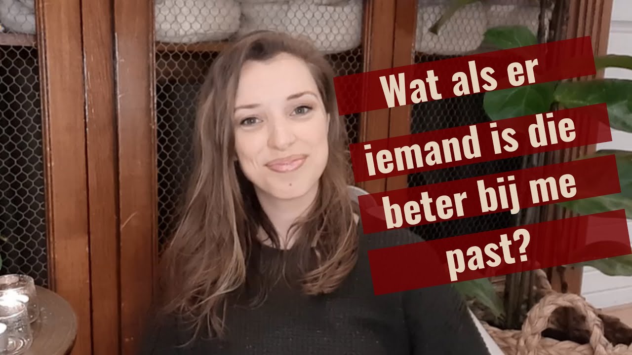 Wat als er iemand is die beter bij me past?