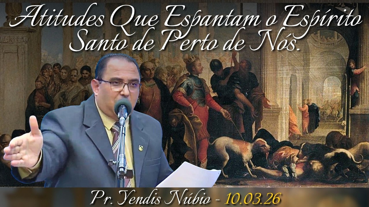 10.03.26 - Terça - Pregação - Pr. Yendis - Atitudes Que Espantam o Espírito Santo de Perto de Nós.