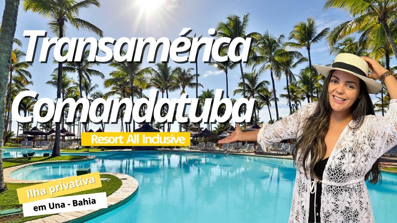 TRANSAMÉRICA COMANDATUBA RESORT | ALL INCLUSIVE PREMIUM - ILHA DE UNA