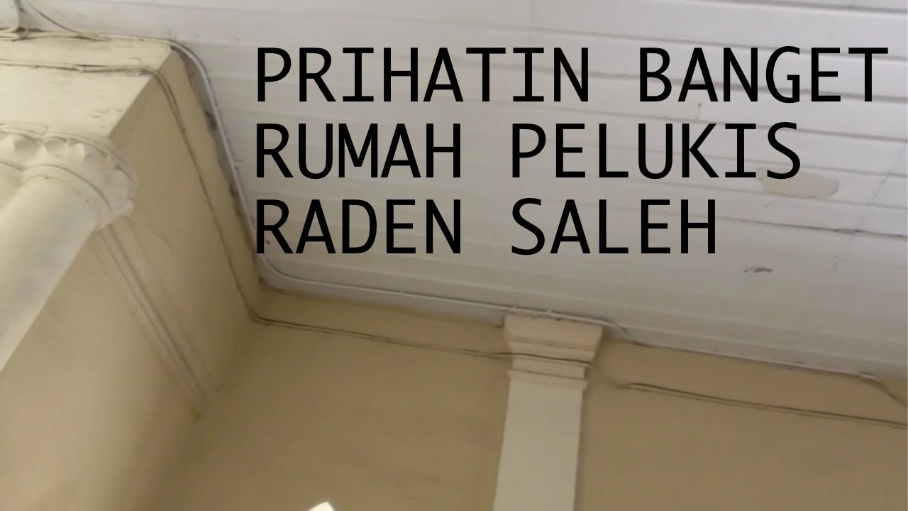 Prihatin Banget Rumah Pelukis Raden Saleh