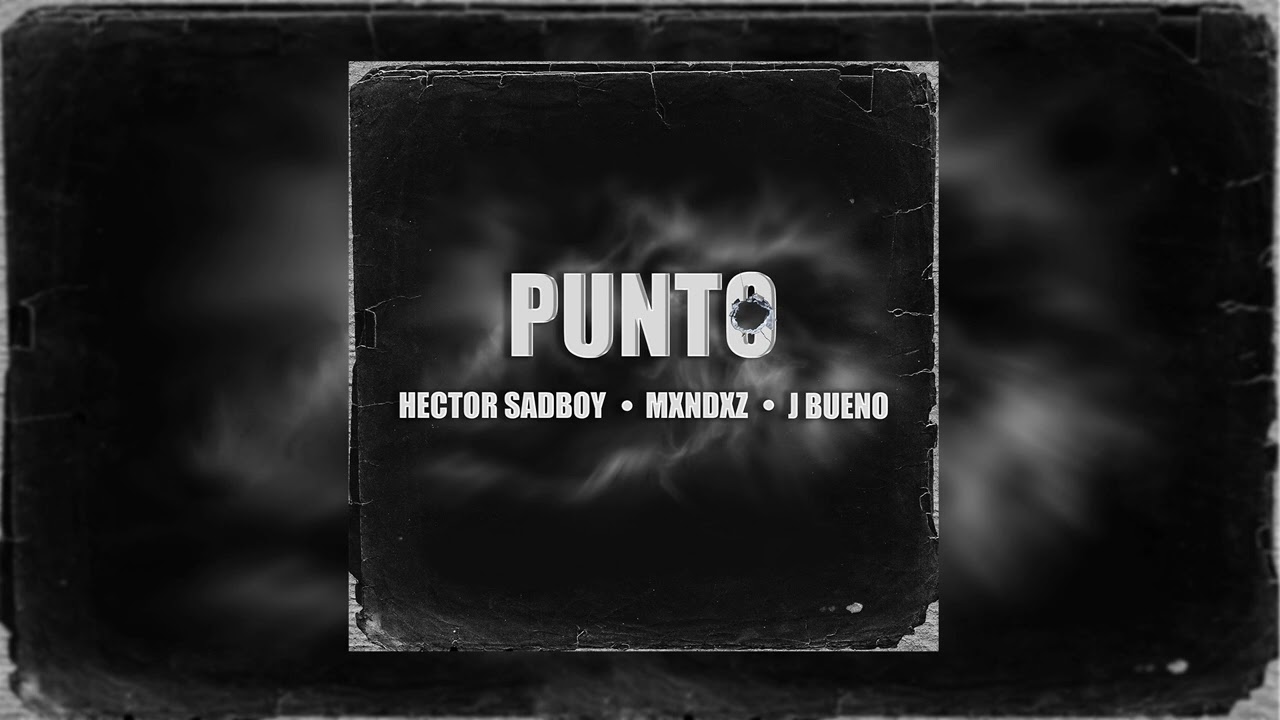 JBUENO X HECTOR SADBOY X MXNDXZ - PUNTO