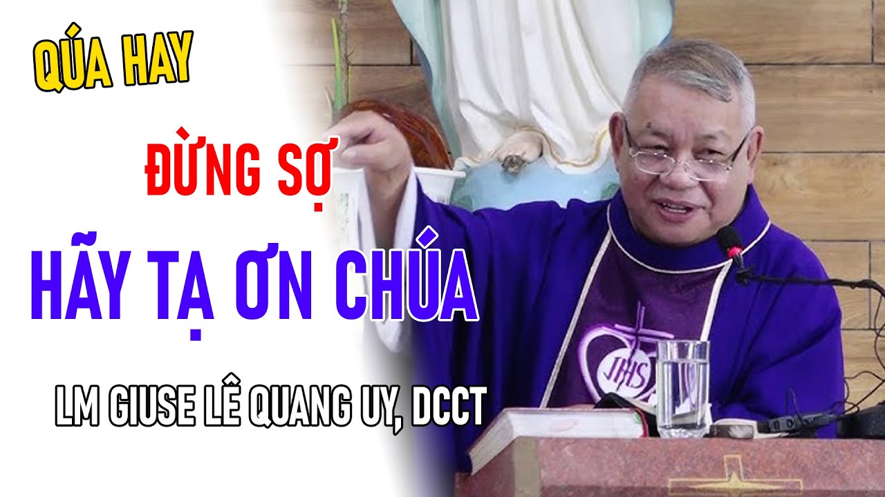 TIN MỚI! CHA GIUSE LÊ QUANG UY CHIA SẺ  ĐỪNG SỢ HÃY TẠ ƠN CHÚA