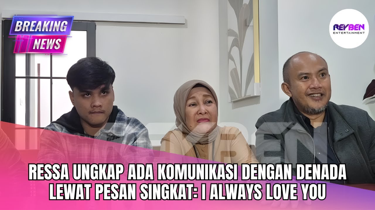RESSA UNGKAP ADA KOMUNIKASI DENGAN DENADA LEWAT PESAN SINGKAT: I ALWAYS LOVE YOU