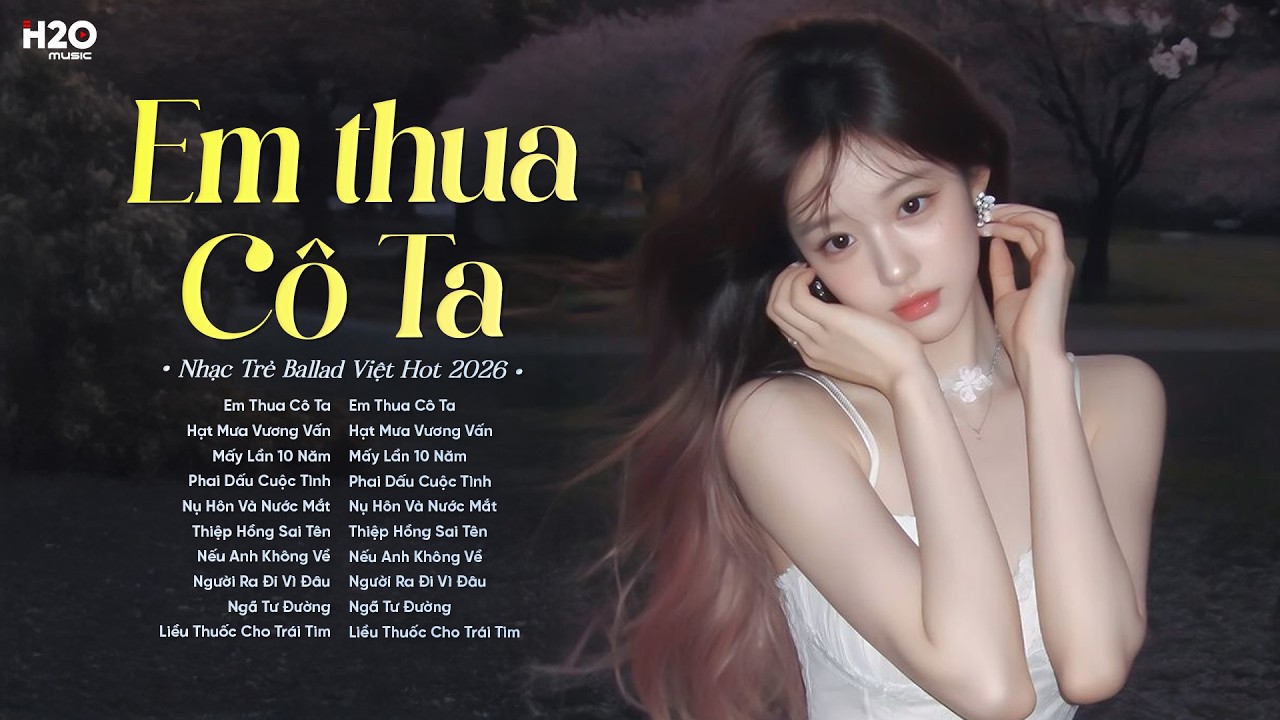 Em Thua Cô Ta - Nhạc Trẻ Ballad Việt | Tuyển Chọn Những Bài Tình Yêu Hot Trend Triệu View 2026