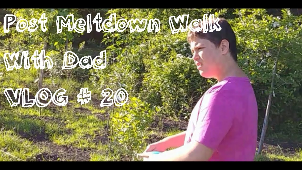 Autism Meltdown Cool Down Walk W/Dad: VLOG # 20