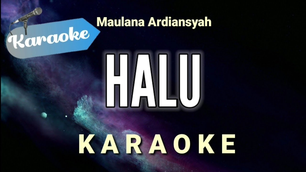 [Karaoke] Halu &ndash; Maulana ardiansyah (Karaoke Version)