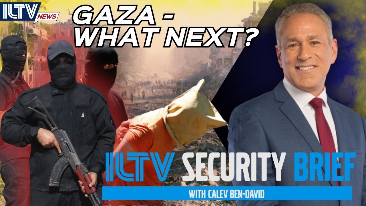 ILTV Security Brief | Gaza - What Next?