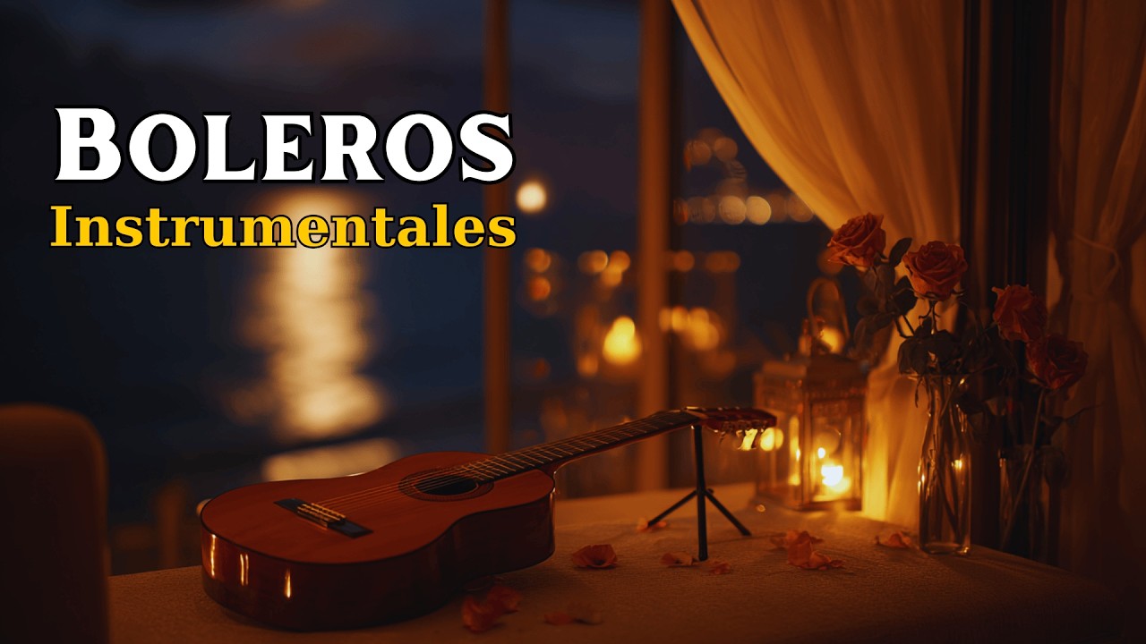 Boleros Románticos Instrumentales – Relajarse y Recordar | Romantic Latin Bolero Music | Vol. 123