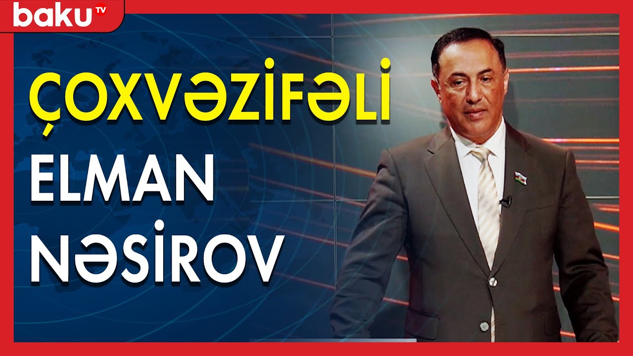 Çoxvəzifəli deputat Elman Nəsirov - BAKU TV