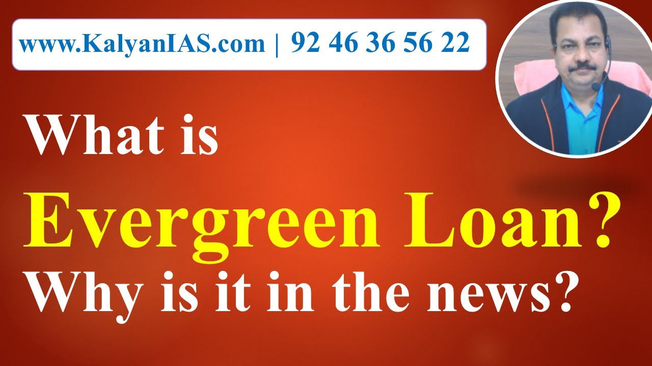 What is Evergreen Loan? Why is it in the news? - www.KalyanIAS.com