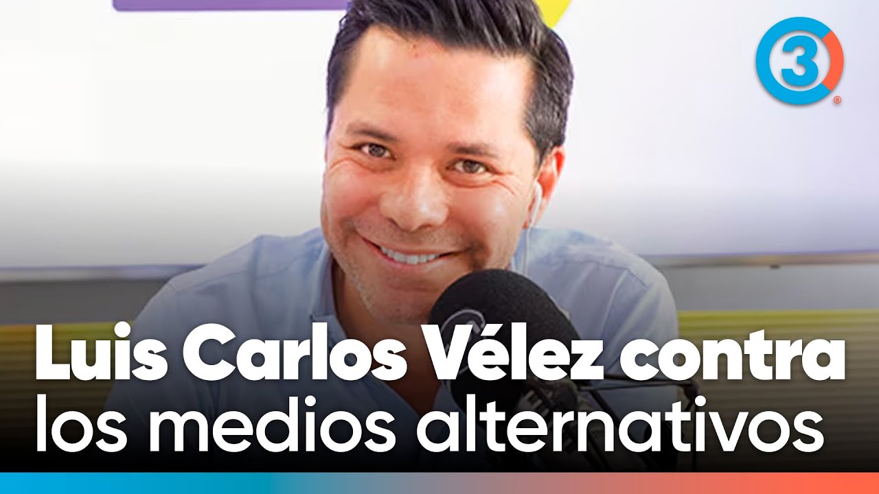 Luis Carlos Vélez contra medios alternativos: ¿qué está detrás de sus palabras? | Tercer Canal