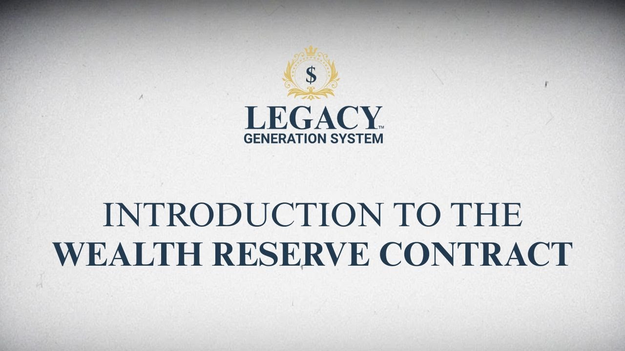 Legacy Generation System&trade; - Wealth Reserve Contract