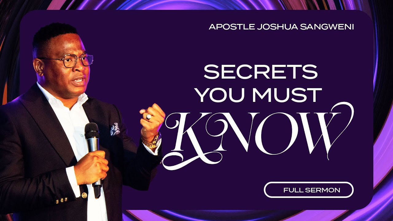 The Secrets You Must Know - Apostle Joshua Sangweni