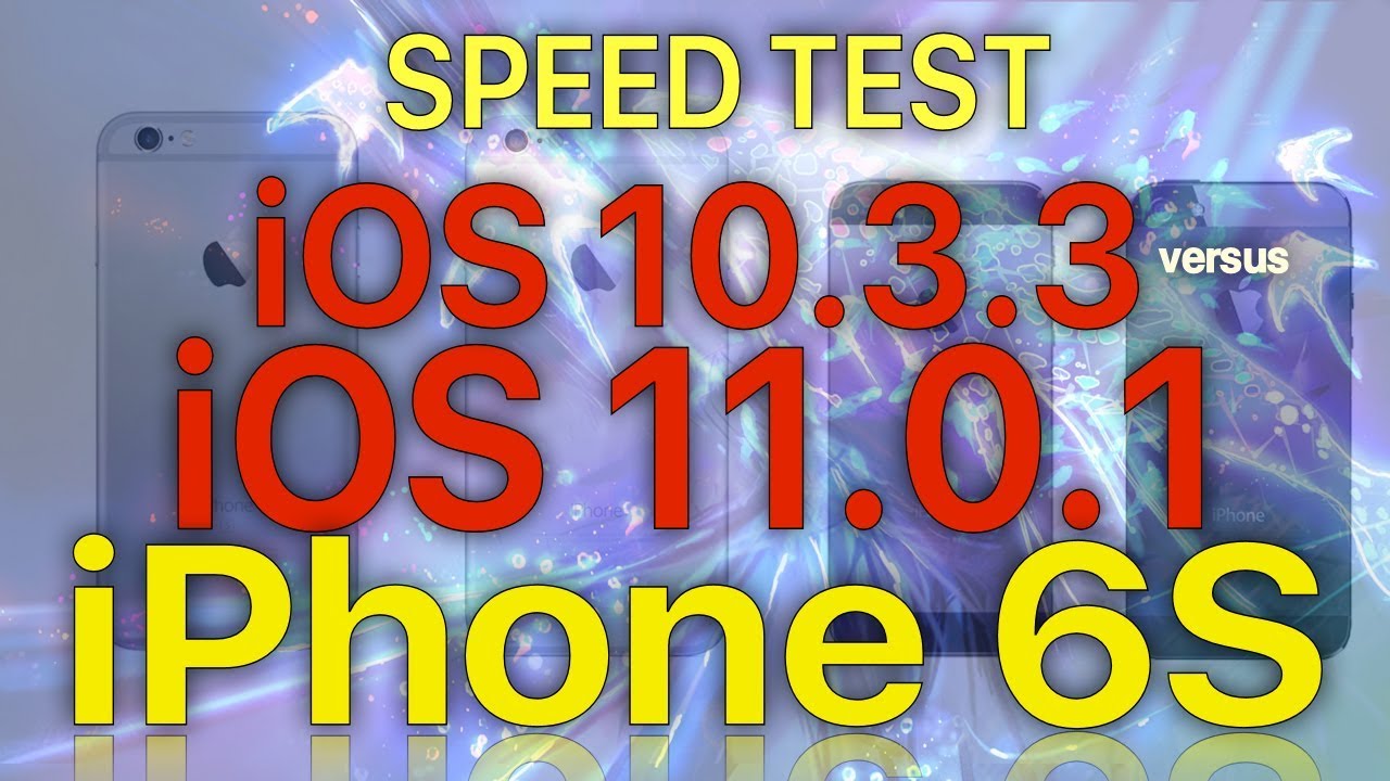 iPhone 6S : iOS 11.0.1 vs iOS 10.3.3 Speed Test with iOS 11 Benchmark Results