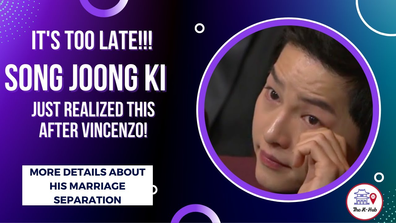 AAWWWW! This Is What SONG JOONG KI Realized After VINCENZO! More Details On His Marriage Separation!