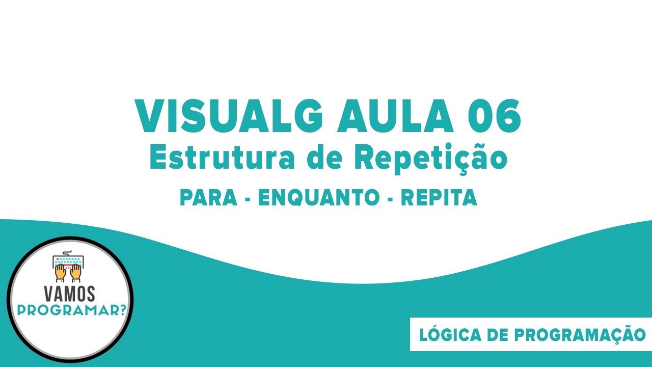 VisualG Aula 06 - Comandos de Repetição - PARA ENQUANTO REPITA