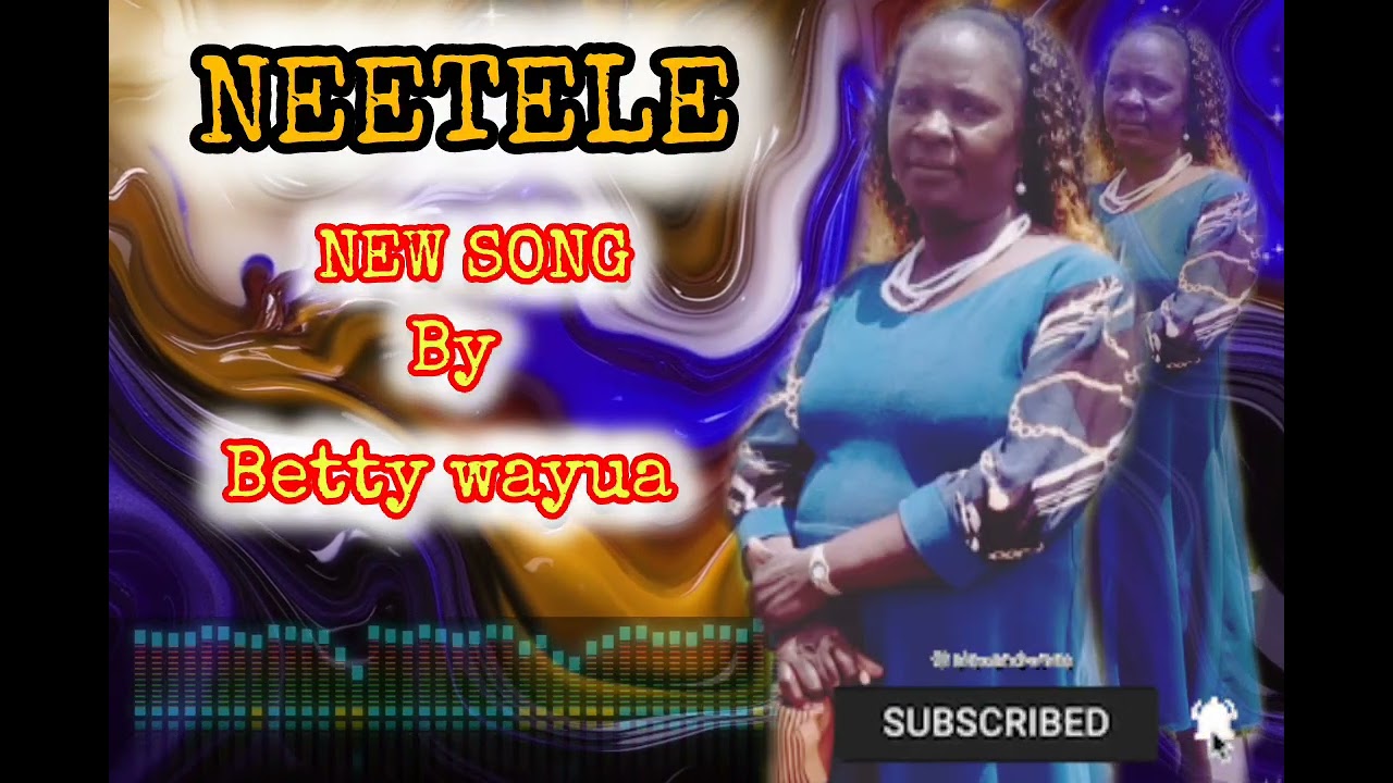 NETEELE BY BETTY WAYUA AFFICIAL AUDIO NEW SONG GOSPEL SUBSCRIBE