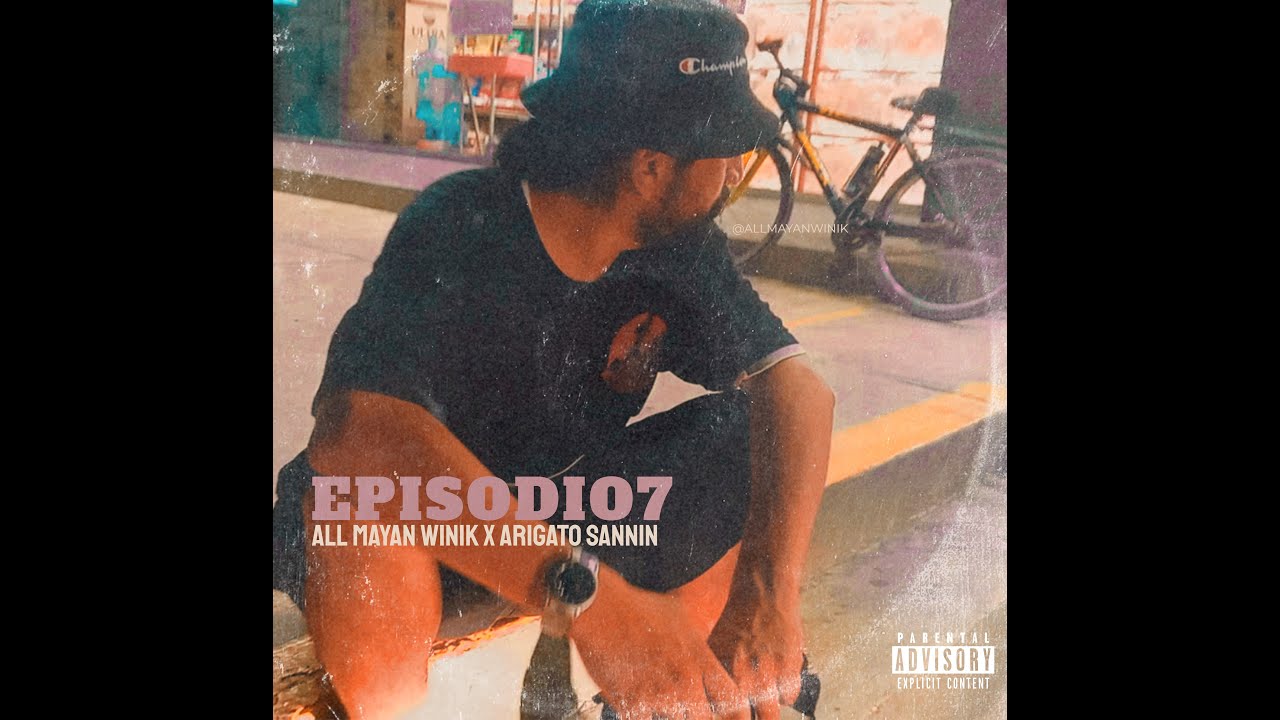 Sesiones Sannin Ep7: All Mayan Winik_(Prod. by: Arigato Sannin)