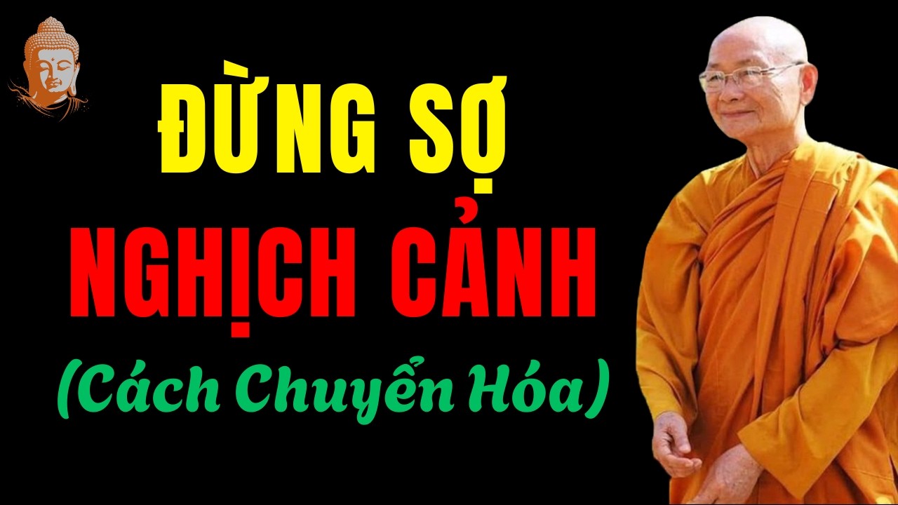 Hóa Giải Nghịch Cảnh Trước Khi Nó Hóa Giải Bạn | HT  Viên Minh