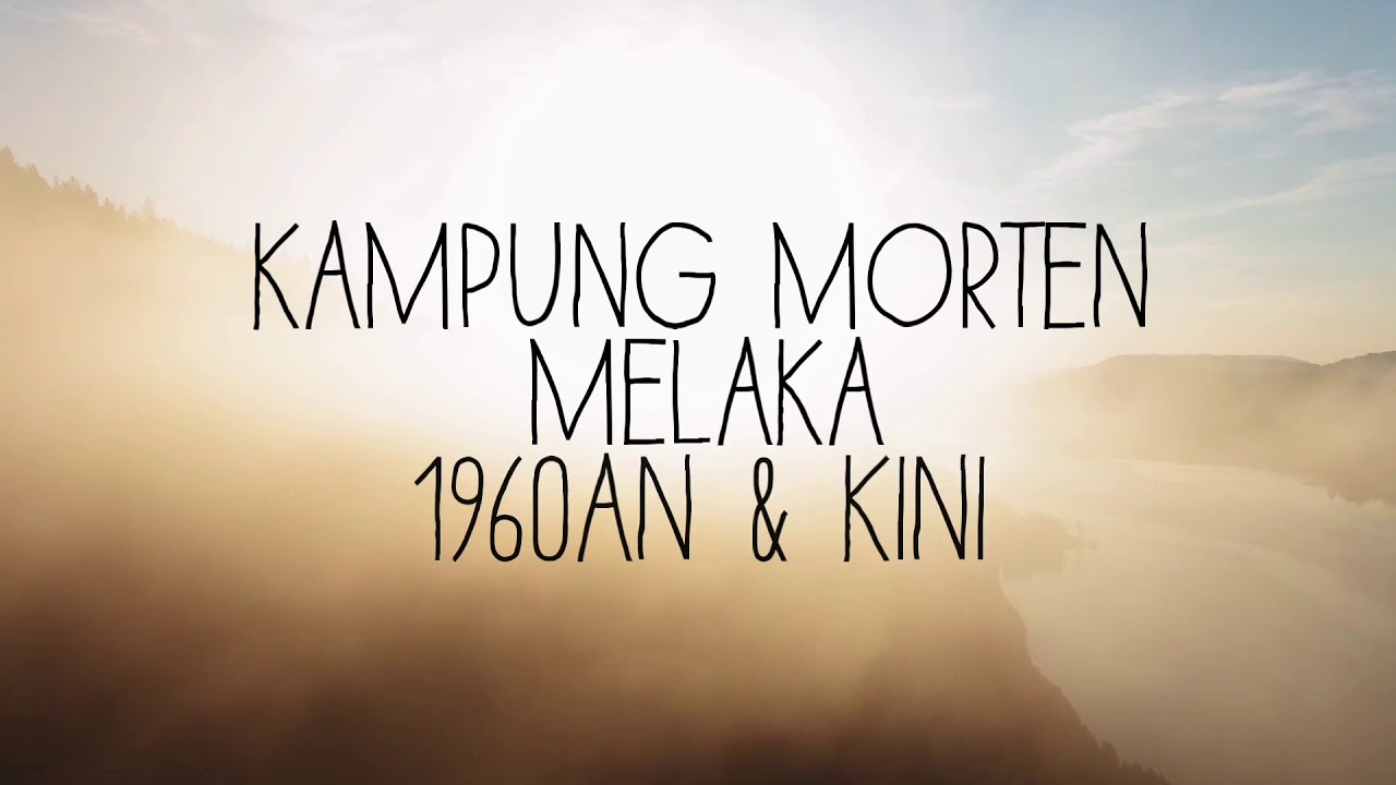 Kampung Morten Melaka Tahun 1960an & Terkini