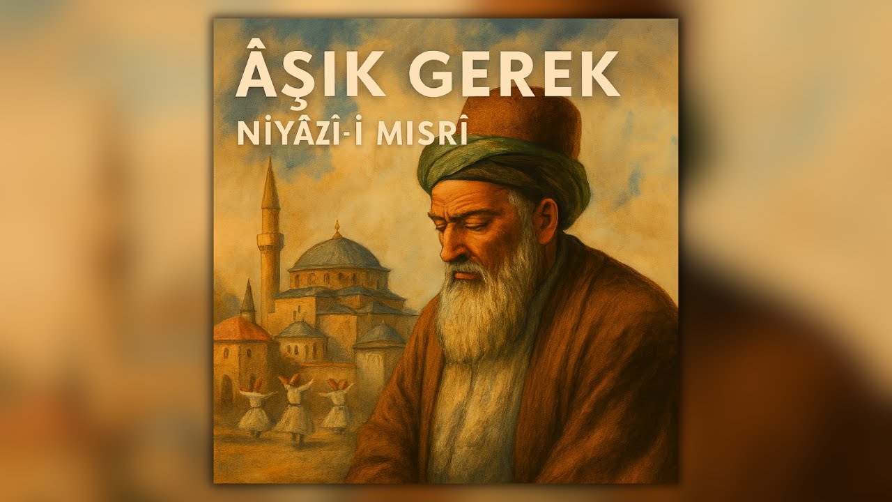 Aşık Gerek - Niyâzî-i Mısrî