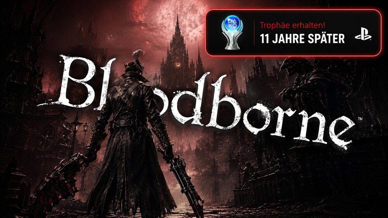 BLOODBORNE Platin + 100% [DLC] nach 11 langen Jahren...