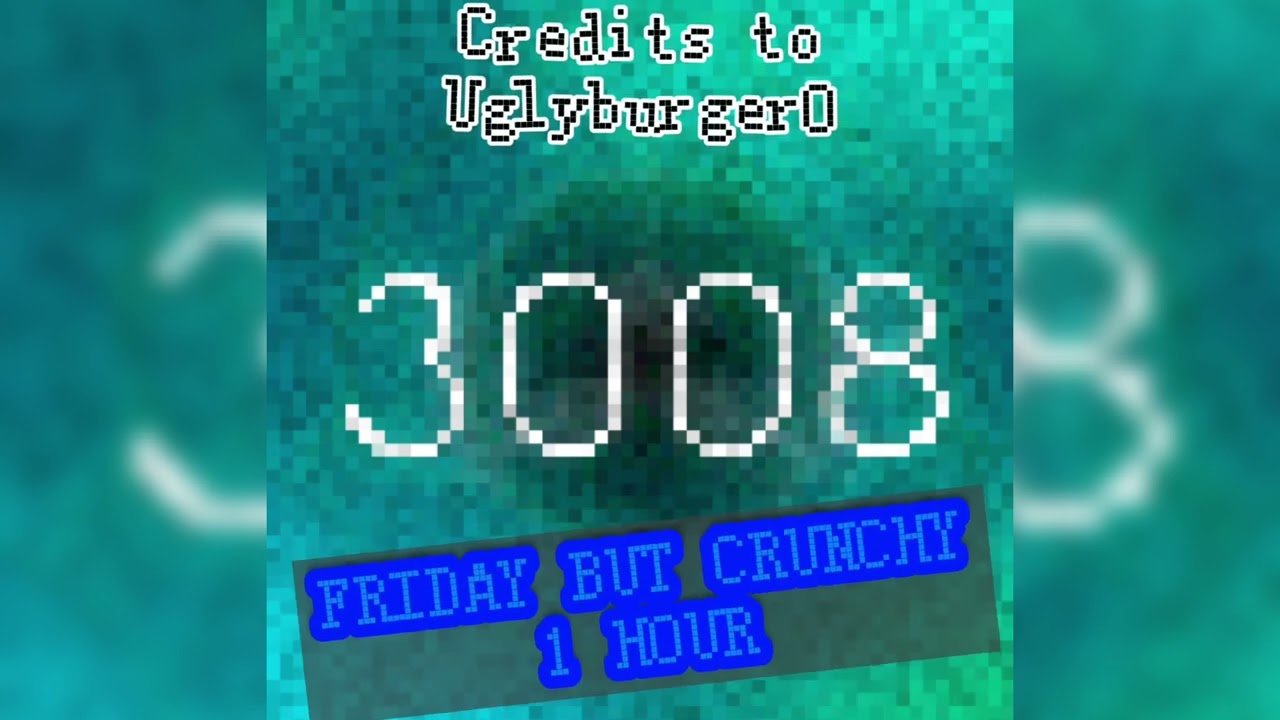 3008 Friday Theme (CRUNCHY) THE GOOD/BEAT PART  1 HOUR |uploaded this video as a joke but 400k views