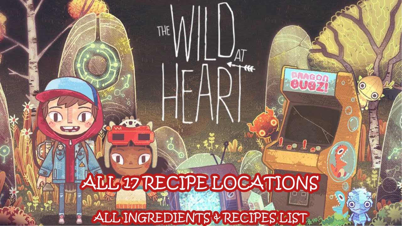 The Wild At Heart walkthrough - All 17 recipe can be crafted in game - All ingredient & recipe list