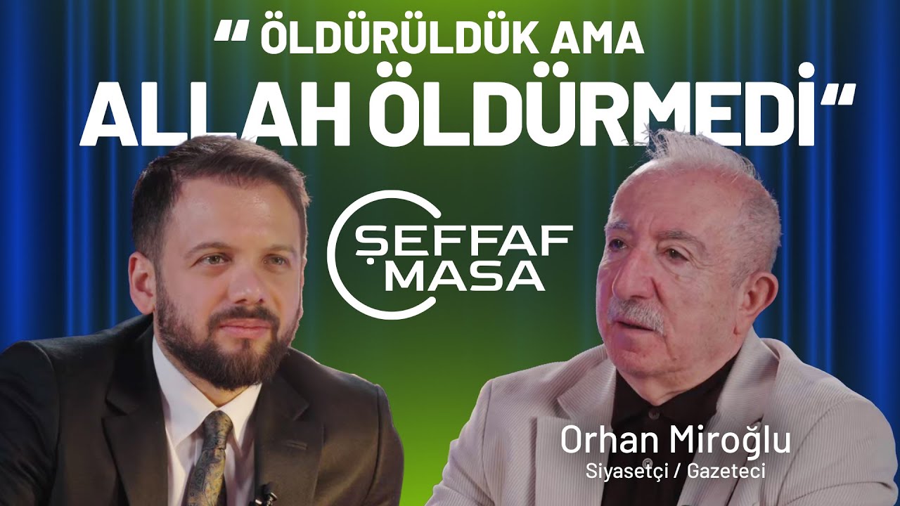 Orhan Miroğlu: “Öldürüldük ama Allah öldürmedi” | Şeffaf Masa