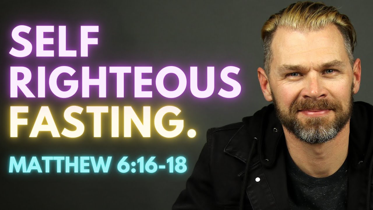 Self Righteous Fasting | Matthew 6:16-18 EXPLAINED
