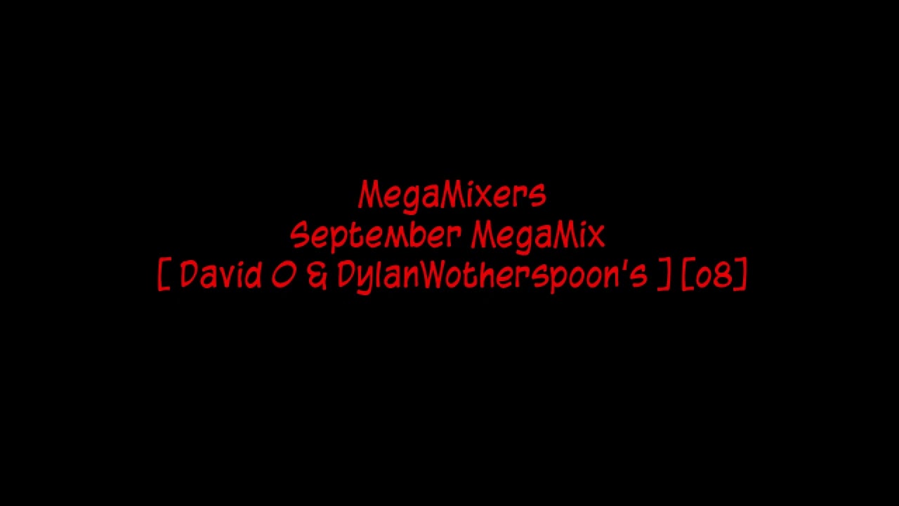 MegaMixers - September MegaMix [ David O & DylanWotherspoon's ] [o8]