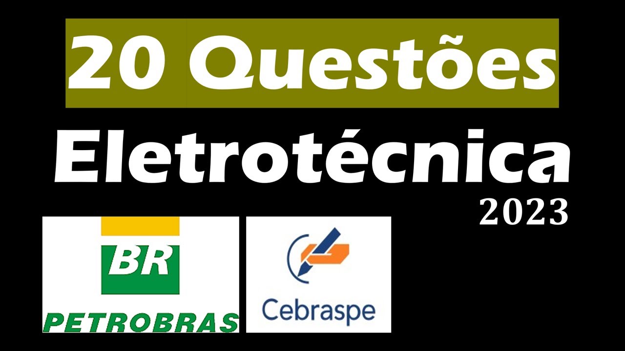 20 questões resolvidas para Técnicos em Elétrica (Petrobrás/Cebraspe - 2023)