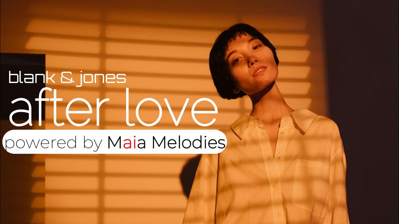 Blank & Jones - AFTER LOVE (powered by Maia Melodies)