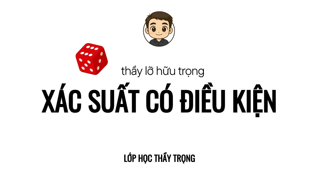 [Toán 12] Xác Suất Có Điều Kiện