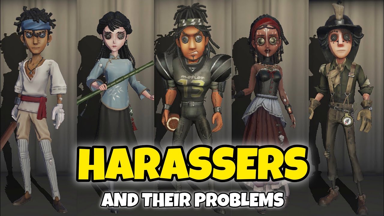 The Problem With Every Harasser in Identity V