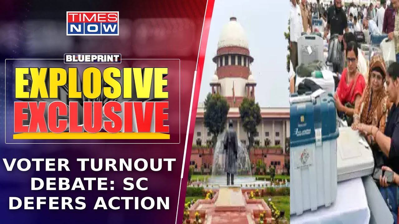 Voter Turnout Row: SC Defers Action Till Post-Elections; Poll Excuse Flops Before June 4? |Blueprint