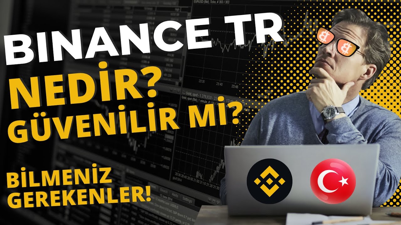 Binance TR Nedir? Binance TR G&uuml;venilir mi? Binance ve Binance TR Hakkında Bilmeniz Gerekenler!