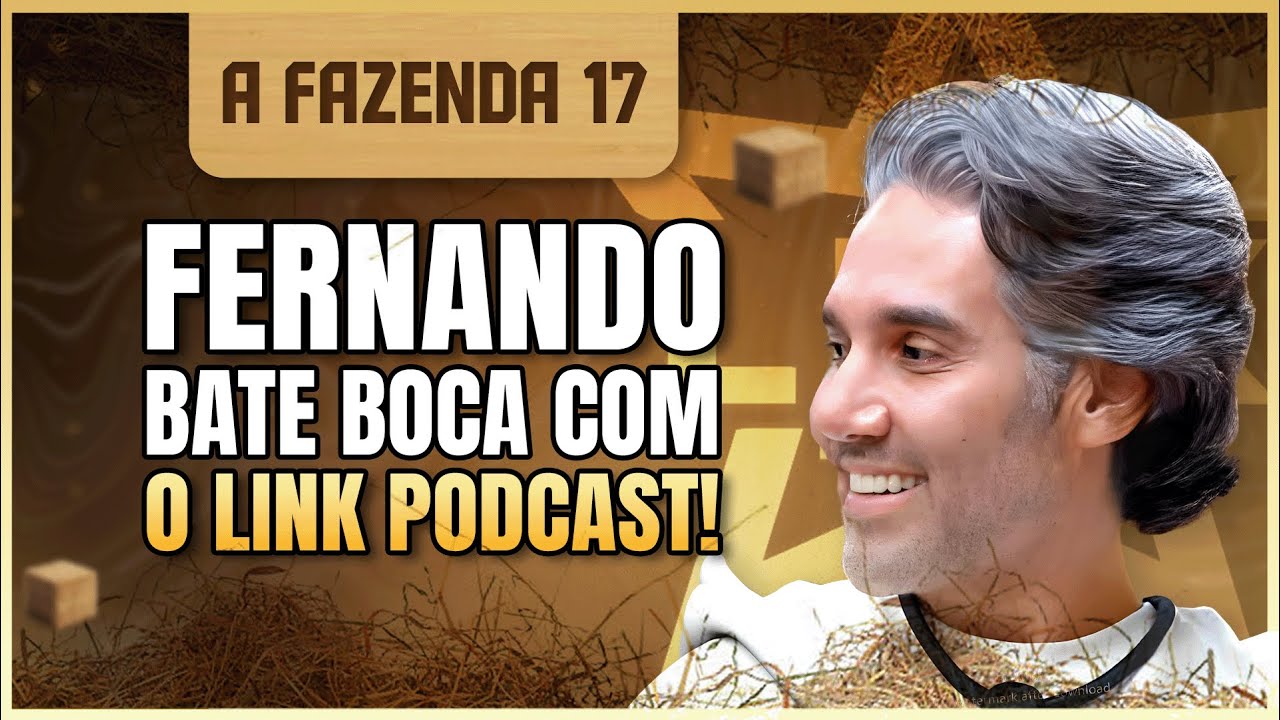 FERNANDO É ARROGANTE? ELE NEGA QUE SEJA AGRESSIVO COM MULHERES | LINK PODCAST