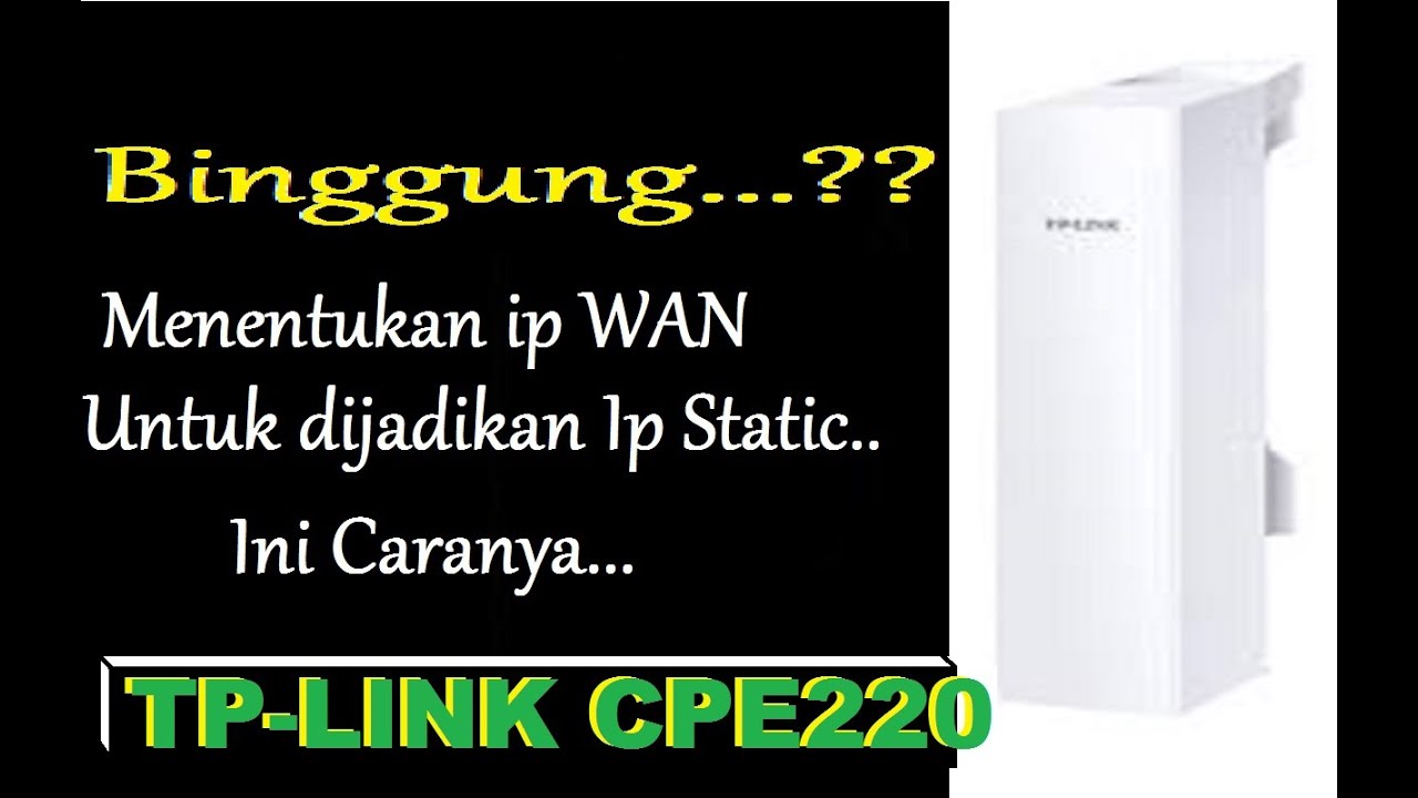 Cara Mengetahui,Menentukan,Memilih Ip Wan Untuk Di Jadikan Ip Static TP LINK CPE220,Cara Nembak Wifi