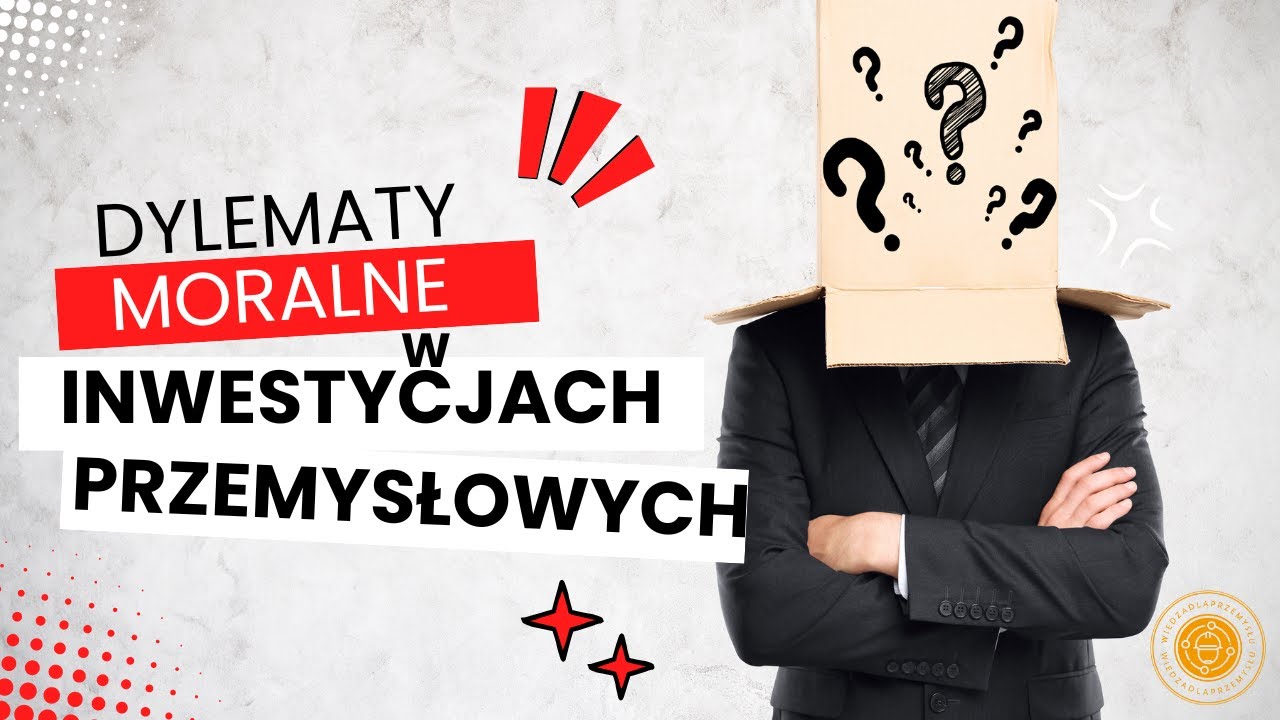 Dylematy moralne w inwestycjach przemysłowych