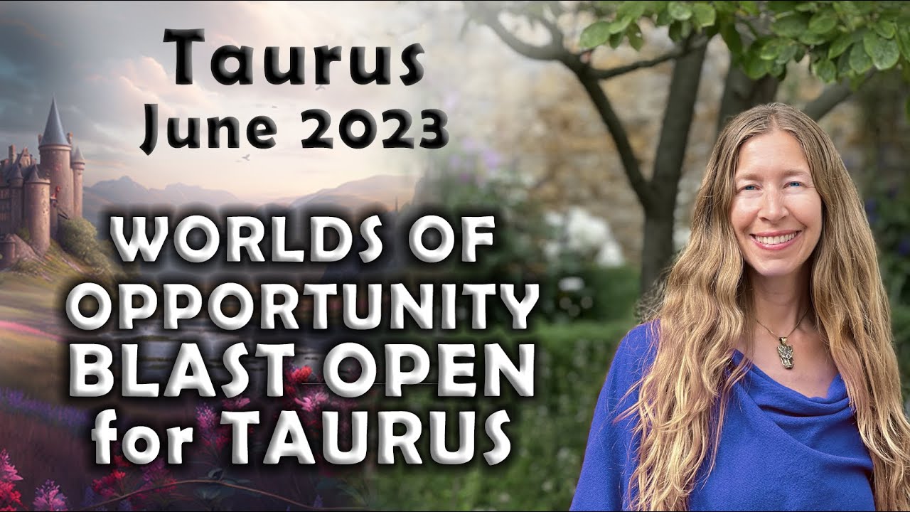Taurus June 2023 WORLDS OF OPPORTUNITY BLAST OPEN FOR TAURUS (Astrology Horoscope Forecast)