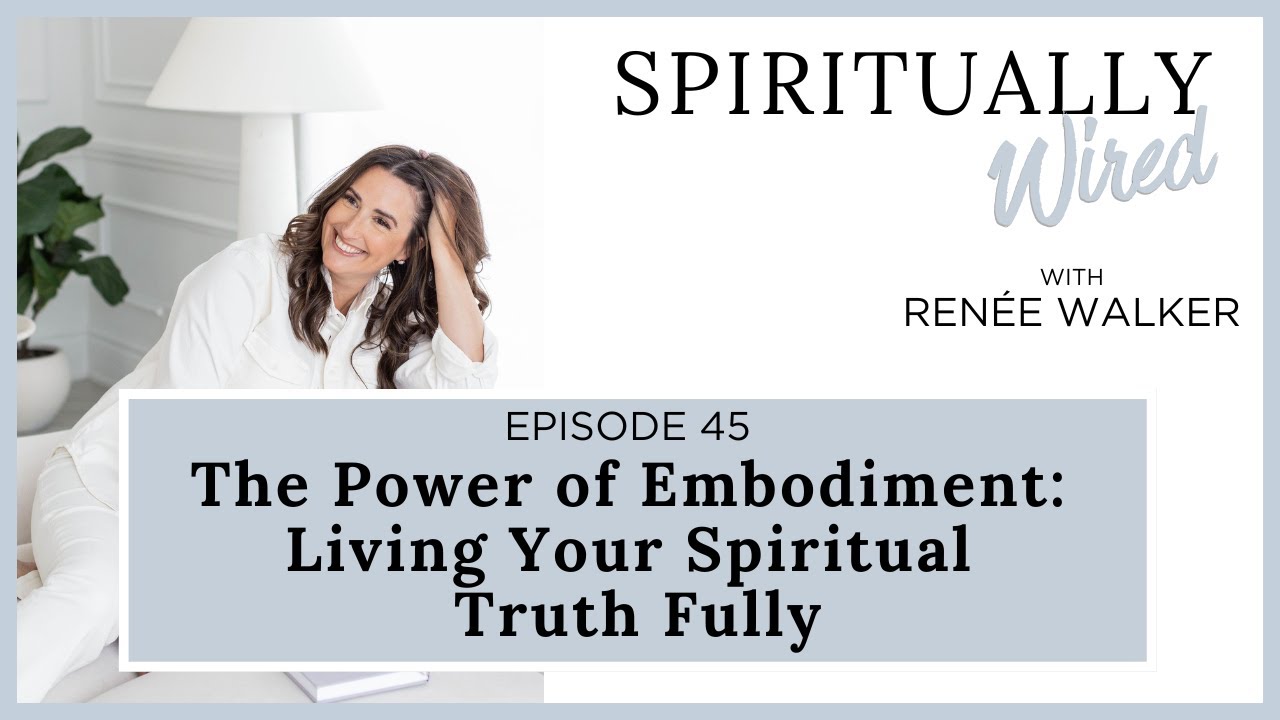 The Power of Embodiment: Living Your Spiritual Truth Fully