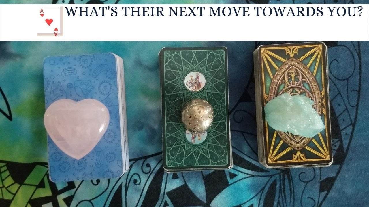 WHAT'S THEIR NEXT MOVE TOWARDS YOU. PICK A CARD