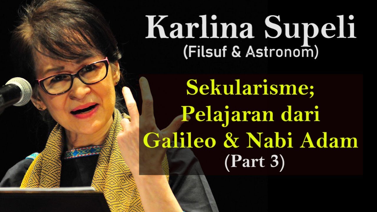 Dr Karlina Supeli, Sekularisme; Pelajaran dari Galileo & Nabi Adam (Part 3)