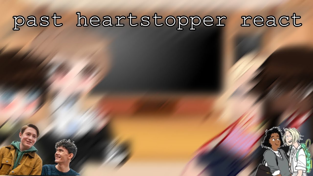 past heartstopper react | gacha , heartstopper |