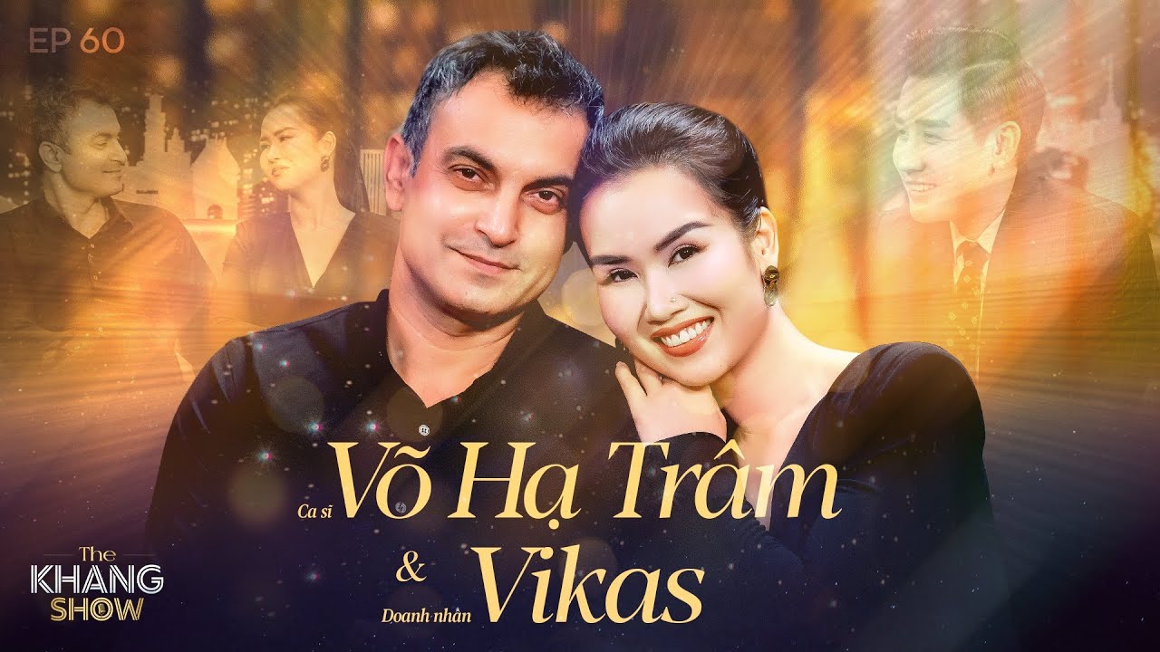EP 60 | Võ Hạ Trâm - Vikas: “Trước khi gặp vợ, tôi không quen bất cứ cô gái nào suốt 7 năm”