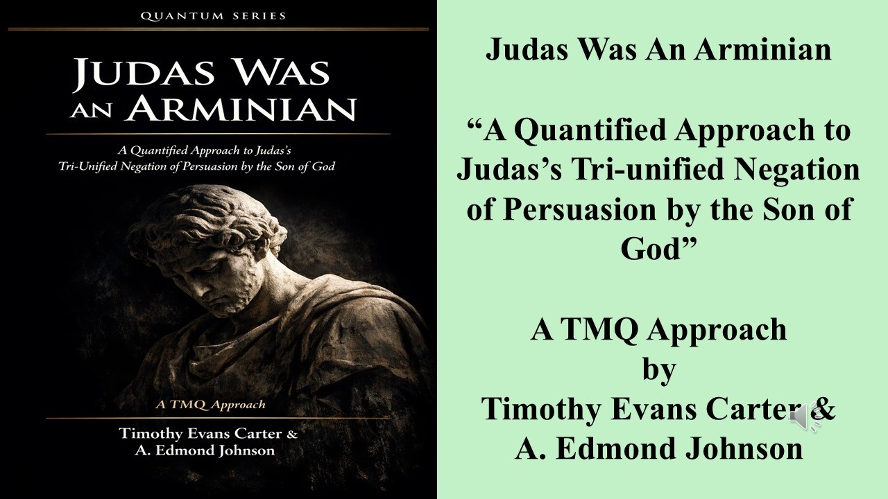 Judas Was An Arminian: Judas' Tri-Unified Negation of Persuasion by the Son of God: Self-destruction