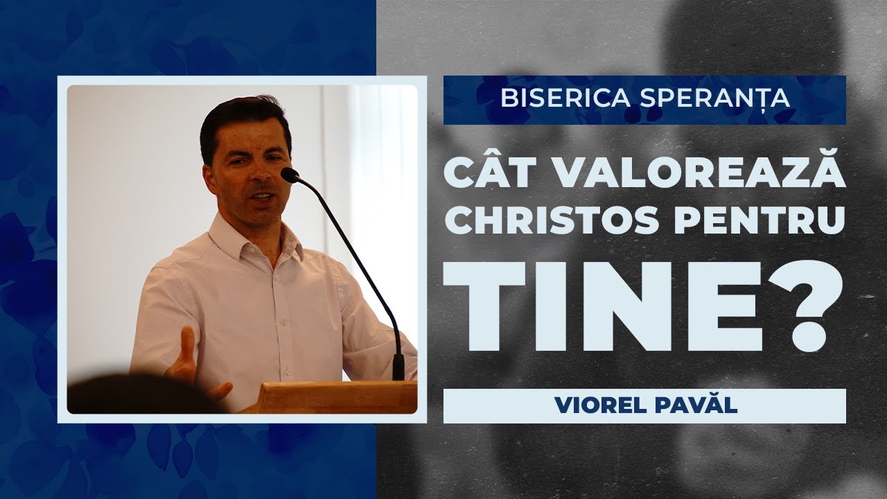 Cât valorează Christos pentru tine? | Viorel Pavăl | Speranța Perg