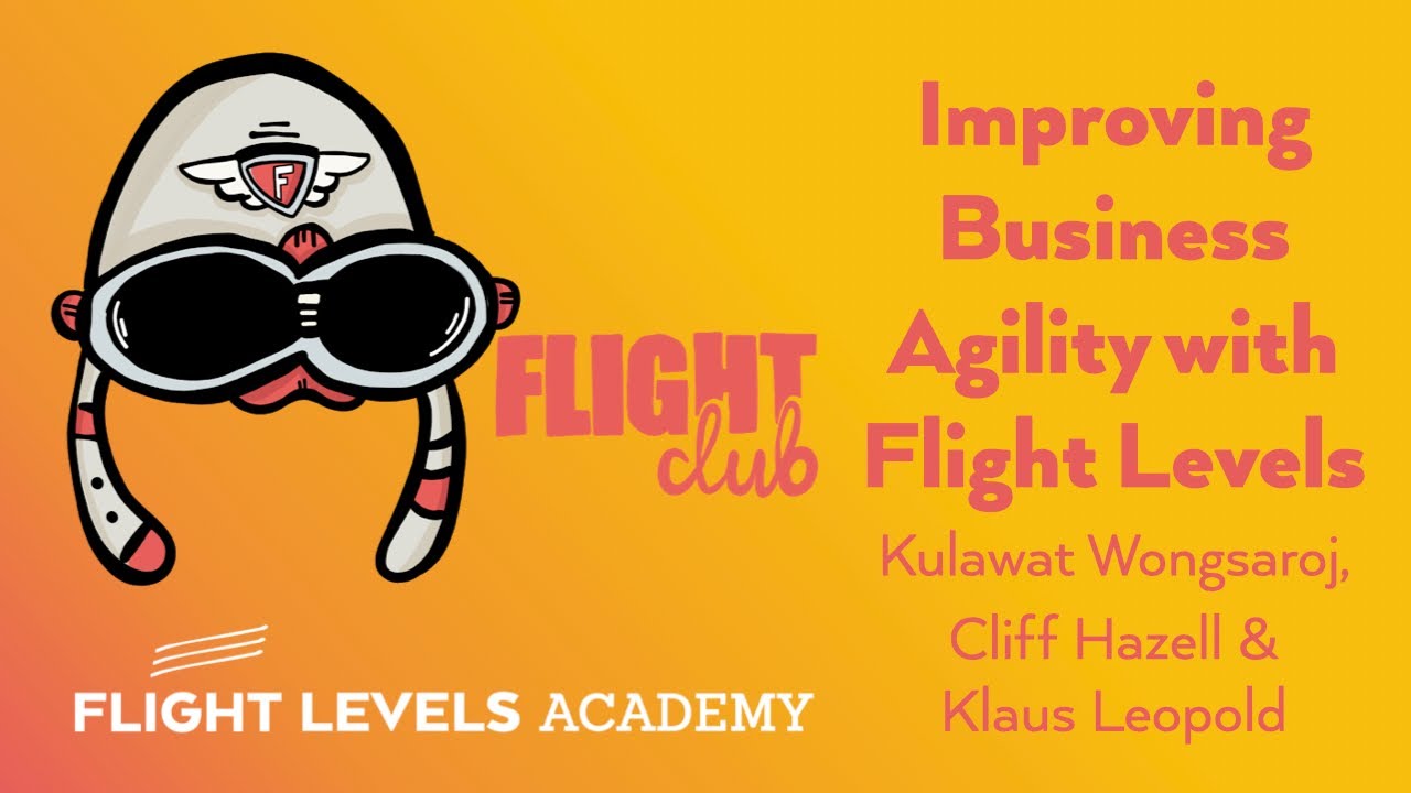 Improving Business Agility with Flight Levels, Kulawat Wongsaroj, Cliff Hazell & Klaus Leopold
